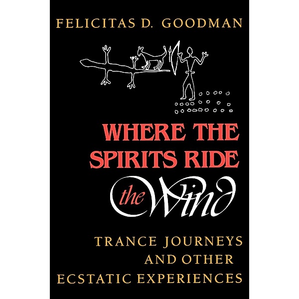 Where the Spirits Ride the Wind, Felicitas D. Goodman