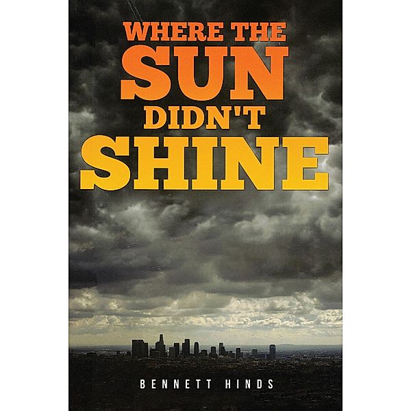 Where the Sun Didn't Shine / Austin Macauley Publishers LLC, Bennett Hinds