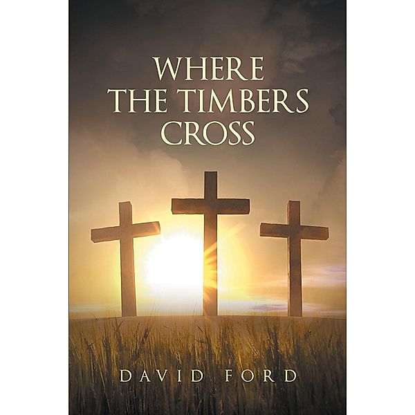Where the Timbers Cross, David Ford