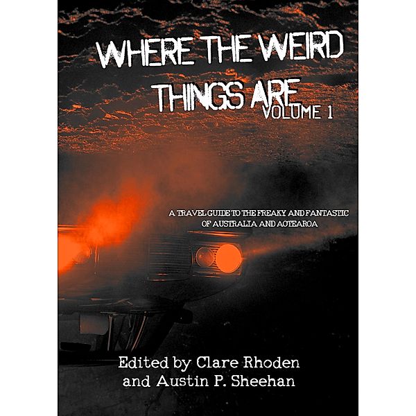 Where The Weird Things Are / Where The Weird Things Are, Australian Speculative Fiction, Austin P. Sheehan, Clare Rhoden