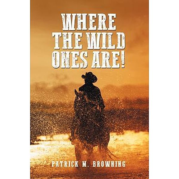 Where the Wild Ones Are! / Westwood Books Publishing, Patrick M. Browning