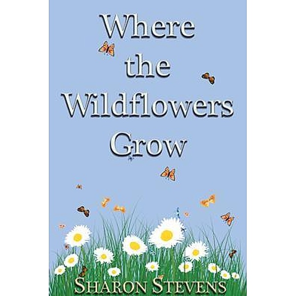 Where the Wildflowers Grow / Sharon Stevens, Sharon Stevens