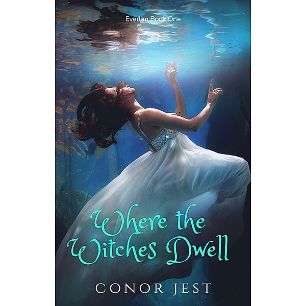 Where the Witches Dwell (Everlan, #1) / Everlan, Conor Jest