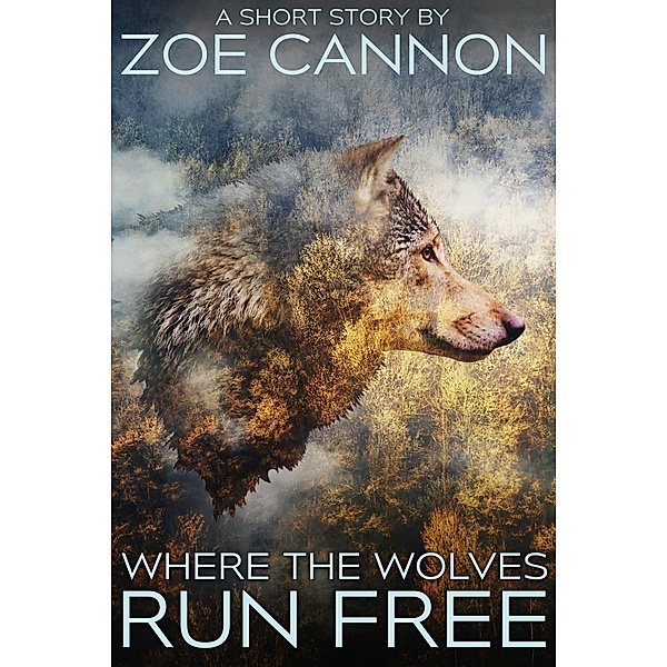 Where the Wolves Run Free, Zoe Cannon