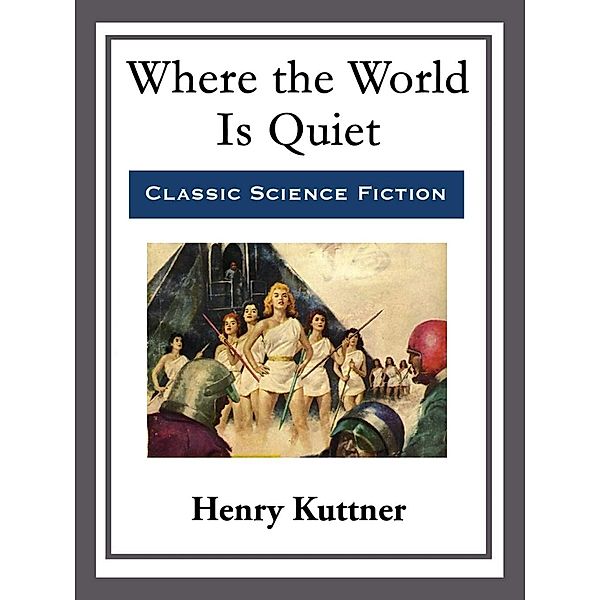 Where the World Is Quiet, Henry Kuttner