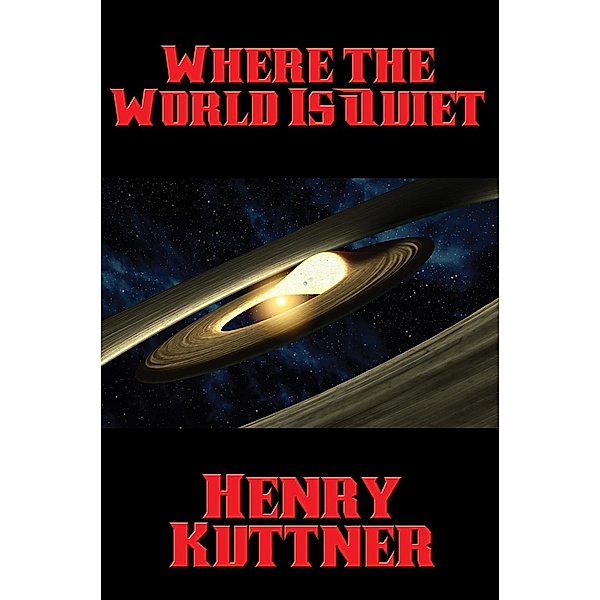 Where the World Is Quiet / Positronic Publishing, Henry Kuttner