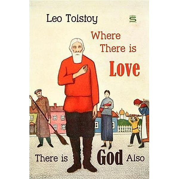 Where There is Love, There is God Also, Leo Tolstoy