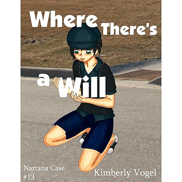 Where There's a Will: A Project Nartana Case #13, Kimberly Vogel