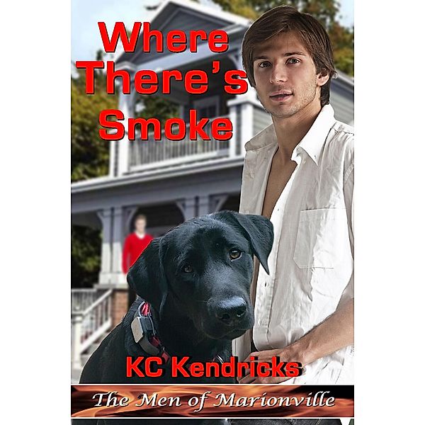 Where There's Smoke (The Men of Marionville, #10) / The Men of Marionville, Kc Kendricks