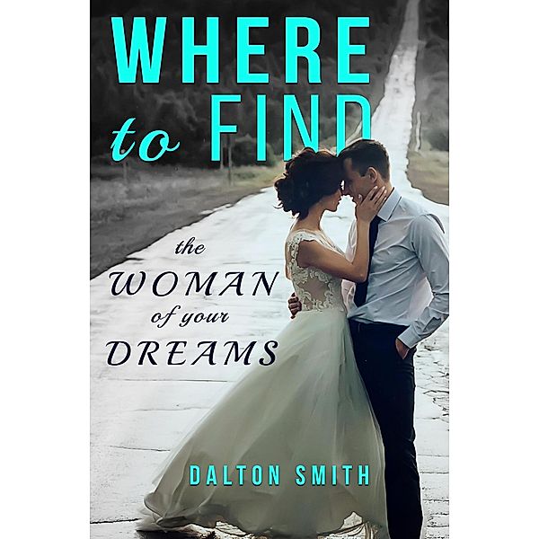 Where to Find the Woman of your Dreams (Relationship, #2) / Relationship, Dalton Smith
