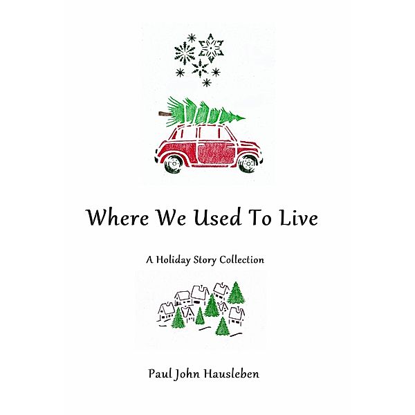 Where We Used To Live. A Holiday Story Collection, Paul John Hausleben