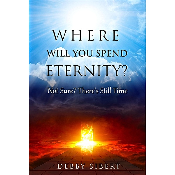 Where Will You Spend Eternity?, Debby Sibert