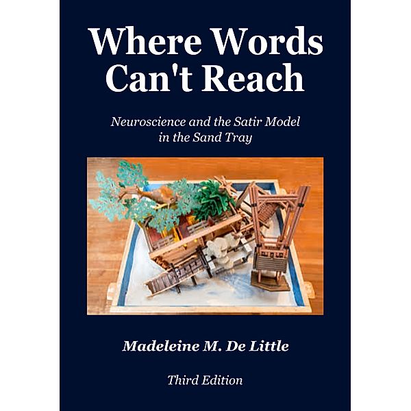 Where Words Can't Reach: Neuroscience and the Satir Model in the Sand Tray, Madeleine de Little