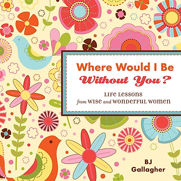Where Would I Be Without You?, B. J. Gallagher