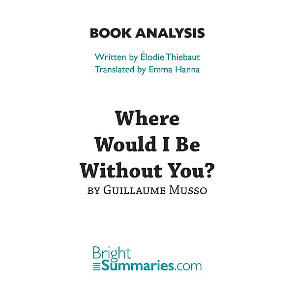 Where Would I Be Without You? by Guillaume Musso (Book Analysis), Bright Summaries