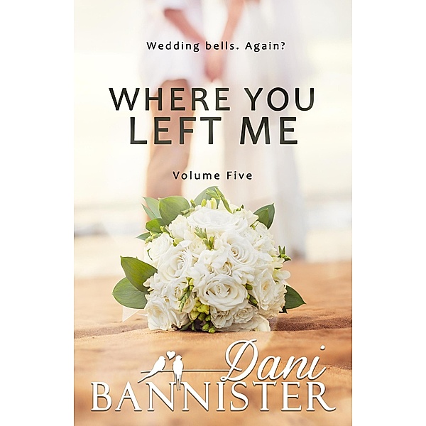 Where You Left Me, Vol. 5: A Lust to Lovers Romance / Where You Left Me, Dani Bannister