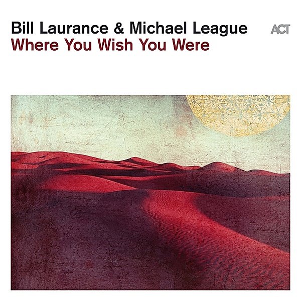 Where You Wish You Were (Digipak), Bill Laurance, Michael League