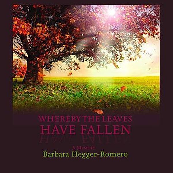 Whereby the Leaves Have Fallen, Barbara Hegger-Romero