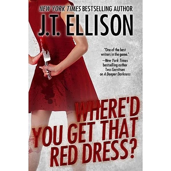 Where'd You Get That Red Dress ((a short story)) / (a short story), J. T. Ellison