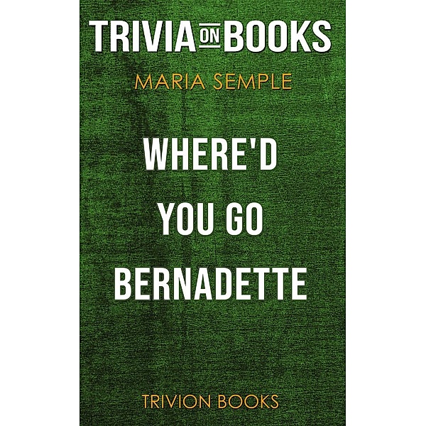 Where'd You Go, Bernadette by Maria Semple (Trivia-On-Books), Trivion Books