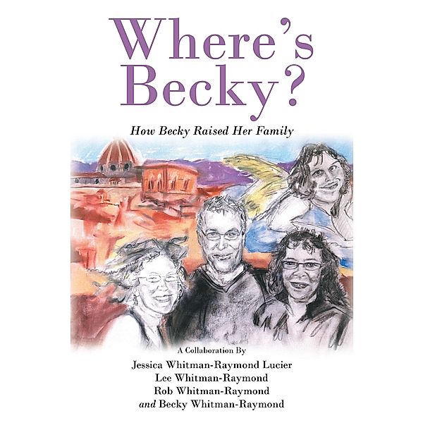 Where's Becky?, Jessica Whitman-Raymond Lucier, Lee Whitman-Raymond, Rob Whitman-Raymond, Becky Whitman-Raymond