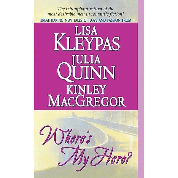 Where's My Hero? / A Bow Street Novella Bd.1, Lisa Kleypas, Kinley Macgregor, Julia Quinn