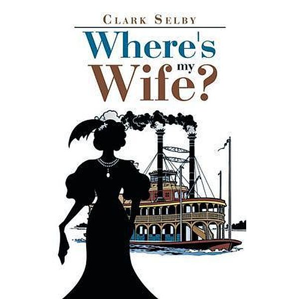 Where's My Wife? / Author Reputation Press, LLC, Clark Selby
