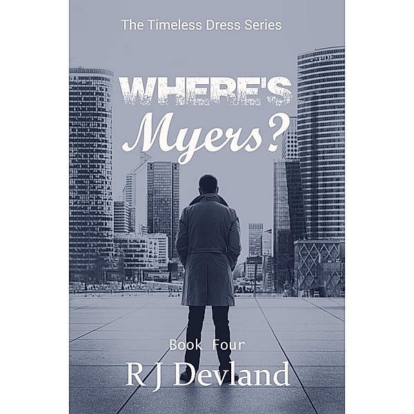 Where's Myers? (The Timeless Dress Series, #4) / The Timeless Dress Series, R J Devland