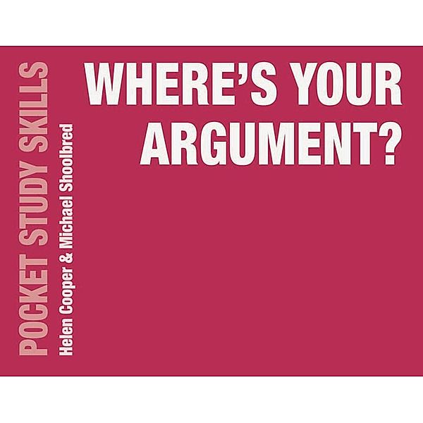 Where's Your Argument? / Pocket Study Skills, Helen Cooper, Michael Shoolbred