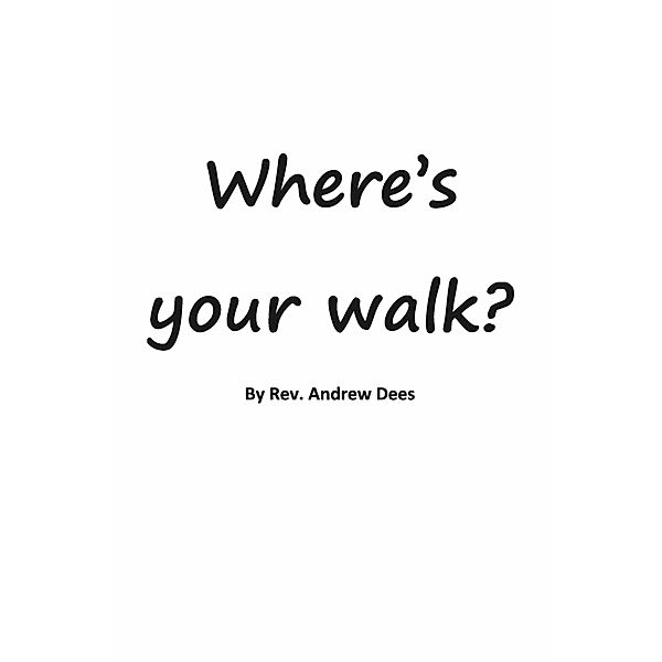 Where's Your Walk?!, Rev. Andrew F. Dees