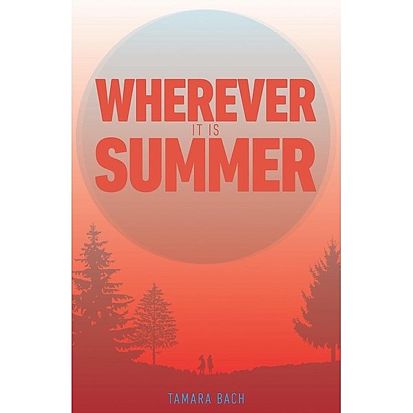 Wherever it is Summer, Tamara Bach