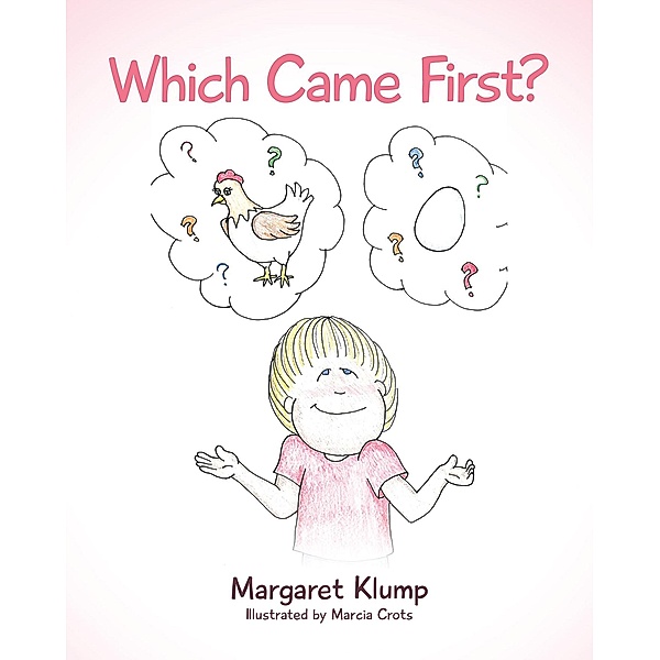 Which Came First?, Margaret Klump Illustrated by Marcia Crots