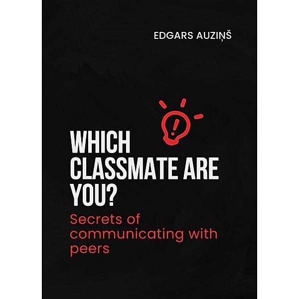 Which classmate are you? Secrets of communicating with peers, Edgars Auzins