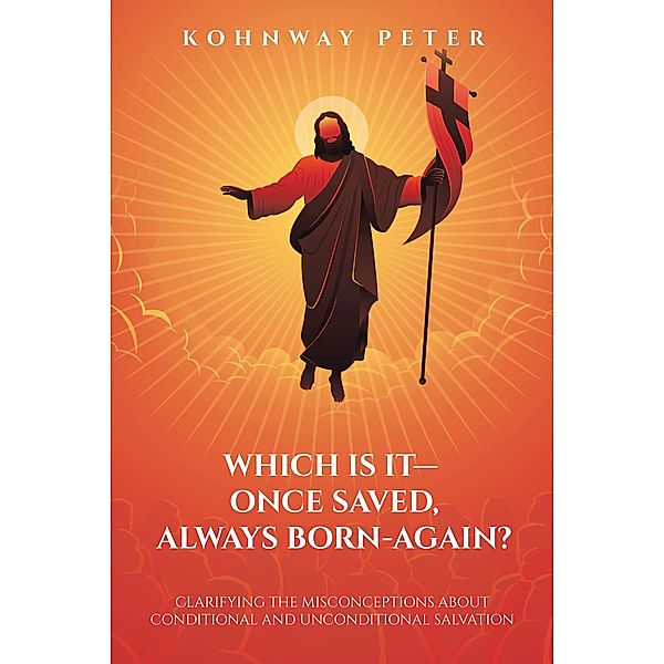 Which Is It- Once Saved, Always Born-Again?, Kohnway Peter