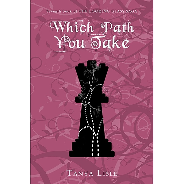 Which Path You Take (Looking Glass Saga, #7) / Looking Glass Saga, Tanya Lisle
