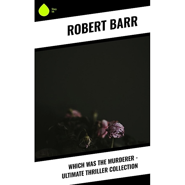 Which Was The Murderer - Ultimate Thriller Collection, Robert Barr
