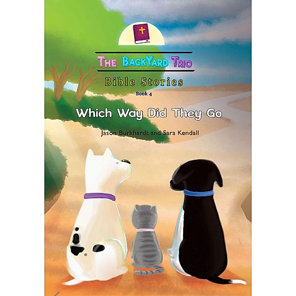 Which Way Did They Go (The BackYard Trio Bible Stories, #4) / The BackYard Trio Bible Stories, Jason Burkhardt, Sara Kendall