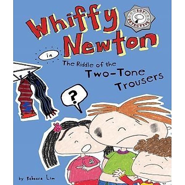 Whiffy Newton in The Riddle of the Two-Tone Trousers / Whiffy Newton Bd.2, Rebecca Lim