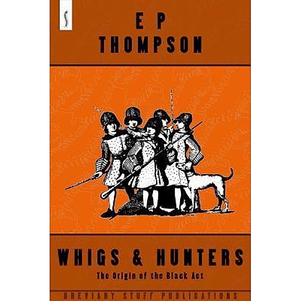 Whigs and Hunters, E P Thompson