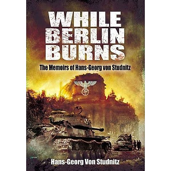 While Berlin Burns, Hans-Georg Von Studnitz