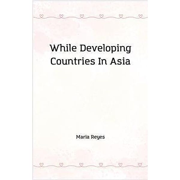 While Developing Countries In Asia, Maria Reyes