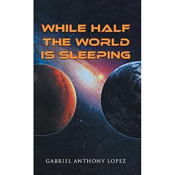 While Half the World is Sleeping, Gabriel Anthony Lopez