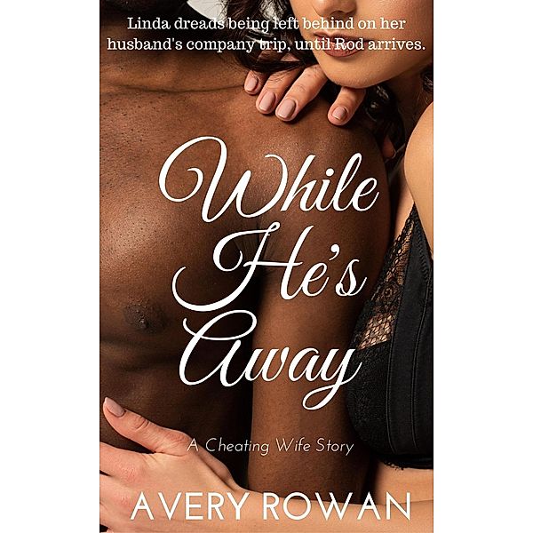 While He's Away, Avery Rowan