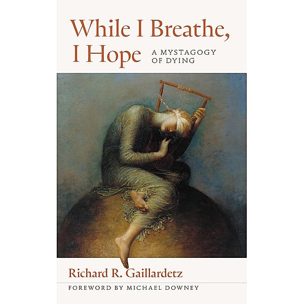 While I Breathe, I Hope, Richard R. Gaillardetz