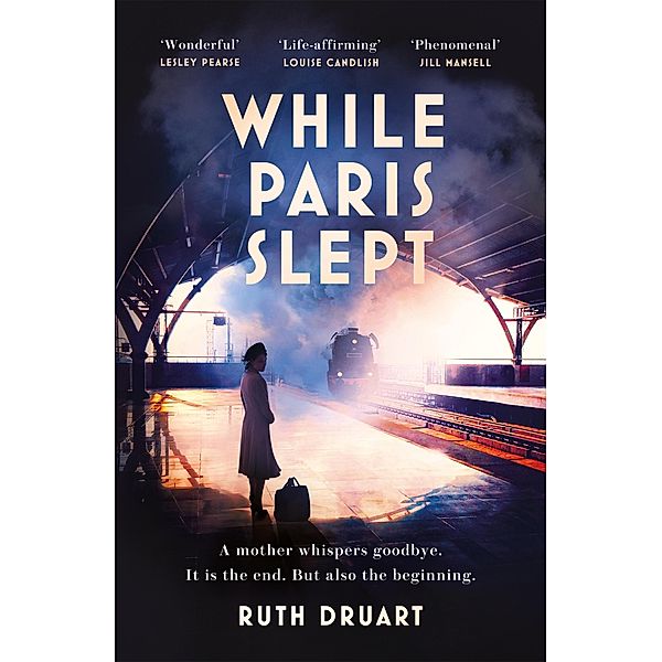 While Paris Slept: A mother faces a heartbreaking choice in this bestselling story of love and courage in World War 2, Ruth Druart