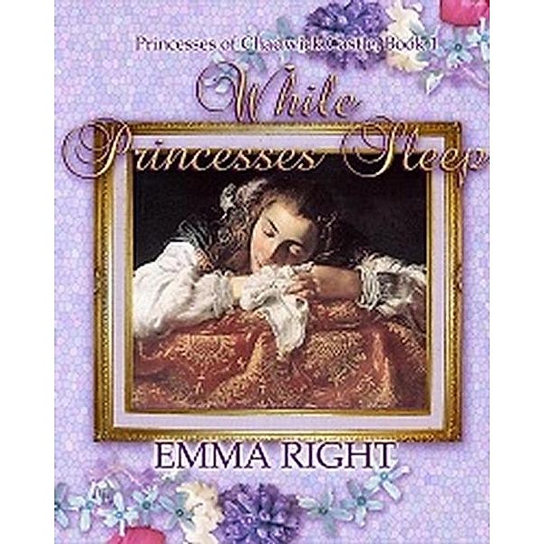While Princesses Sleep (Princesses Of Chadwick Castle Adventure Series, #1), Emma Right