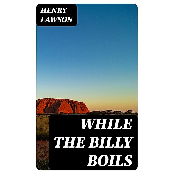 While the Billy Boils, Henry Lawson