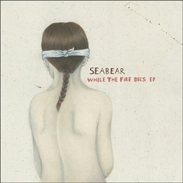 While The Fire Dies Ep (Vinyl), Seabear