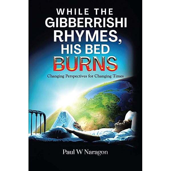 While the  Gibberrishi  Rhymes, His  Bed Burns, Paul W Naragon