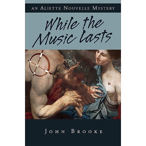 While the Music Lasts / An Aliette Nouvelle Mystery, John Brooke